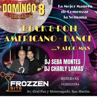 SE VIENE OTRO DOMINGO...
"BIEN AMERICANO"
"BIEN ROCK & ROLL"
Desde las 21 y hasta 00 hs. Para arrancar la semana como mas te gusta.
Djs de Lujo, Seba Montes & Charly Lamas haran vibrar una vez mas la Pista de FROZZEN SITE.
...y lo mas importante, vos como protagonista.
Hace tus reservas con tiempo y no esperes a que te la cuenten... VIVILO.
1159551384