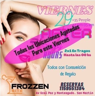 GRACIAS POR ELEGIR "FROZZEN SITE"
SE VIENE OTRO VIERNES A PLENO... VIVIS LA NOCHE DE BUENOS AIRES EN EL LIMITE DE LA CIUDAD.
IMPORTANTE: Hasta 00 hs. Ingreso unicamente con reservas... Despues de 00 hs. Ingreso sujeto a capacidad.  YA ESTAMOS AGENDANDO TUS RESERVAS PARA EL VIERNES 5/8... 
1159551384